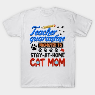 Teacher Quarantine Promoted To Stay At Home Cat Mom T-Shirt